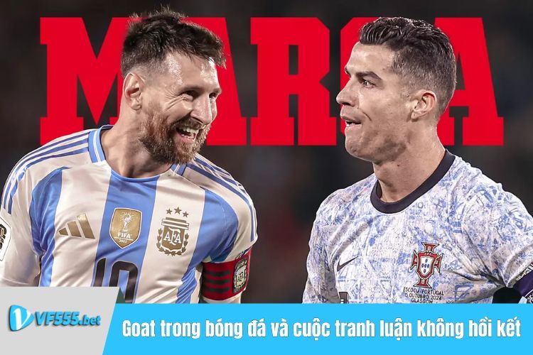 Goat trong bóng đá và cuộc tranh luận không hồi kết