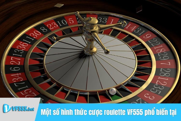 Một số hình thức cược roulette VF555 phổ biến tại