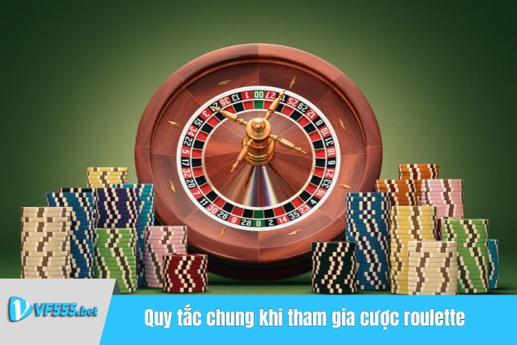 Quy tắc chung khi tham gia cược roulette