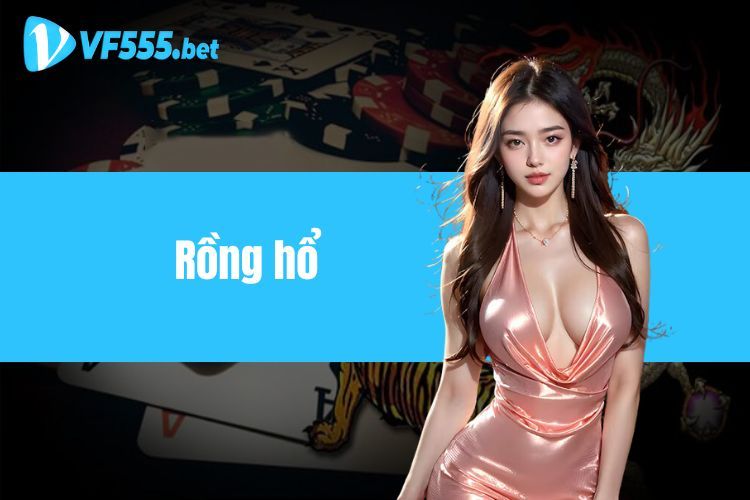 Rồng hổ - Trải nghiệm game với những ván bài đầy kịch tính