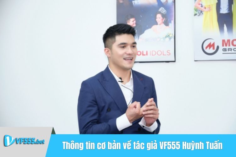 Thông tin cơ bản về tác giả VF555 Huỳnh Tuấn