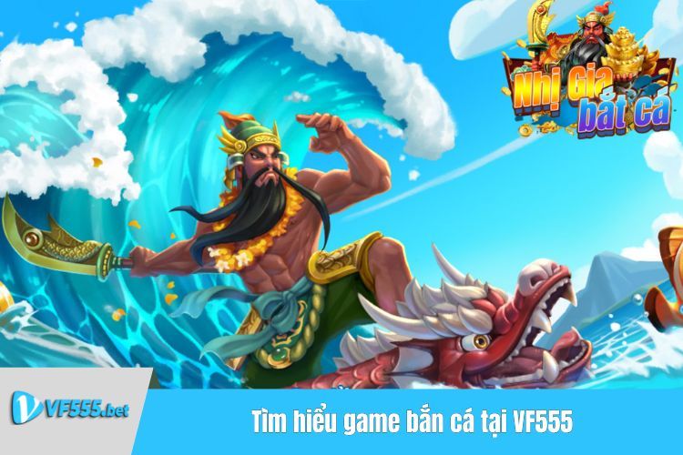 Tìm hiểu game bắn cá tại VF555